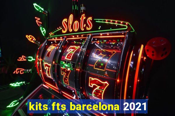kits fts barcelona 2021